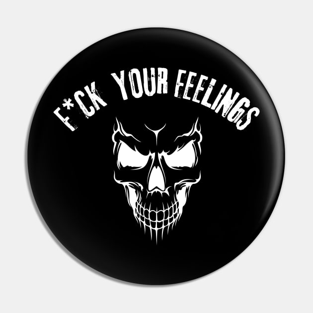 fuck your feelings Pin by vaporgraphic