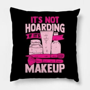 It's Not Hoarding If It's Makeup Cosmetician Gift Pillow