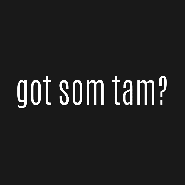 got som tam? by MessageOnApparel