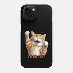 I Pooped Today // Funny Cat Phone Case