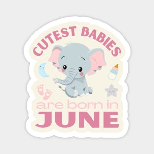 Cutest babies are born in June for June birhday girl womens Magnet