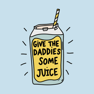 Give The Daddies Some Juice T-Shirt