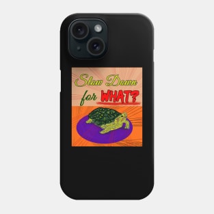 Slow down for what ? Phone Case