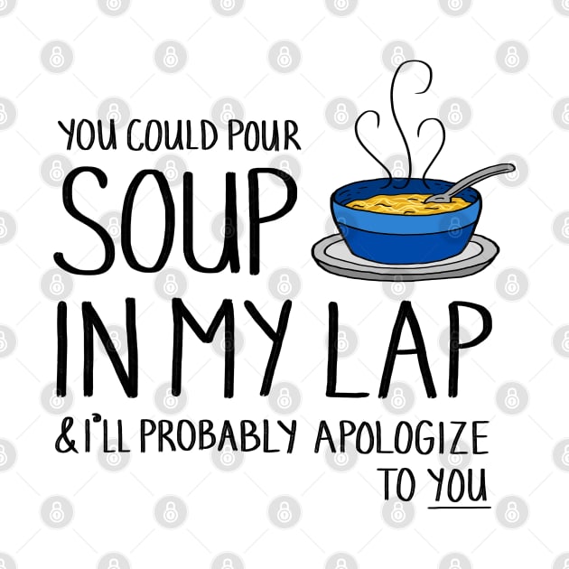 You Could Pour Soup In My Lap by sparkling-in-silence