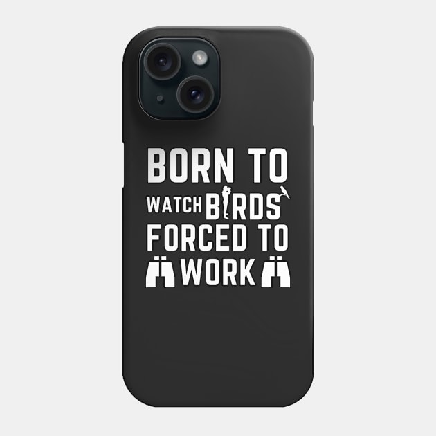 Born to watch birds Phone Case by orioleoutdoor