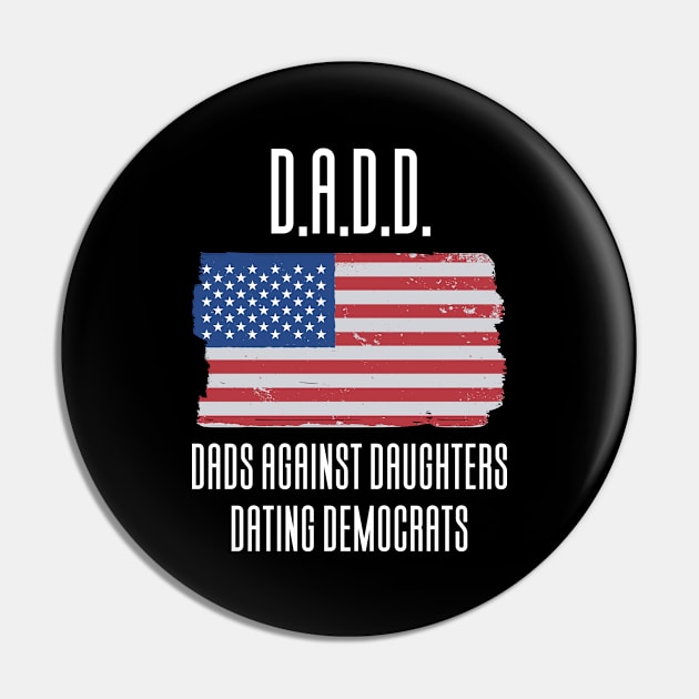 DADD - Dads Against Daughthers Dating Democrats Pin by Aajos