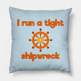 I run a tight shipwreck Pillow