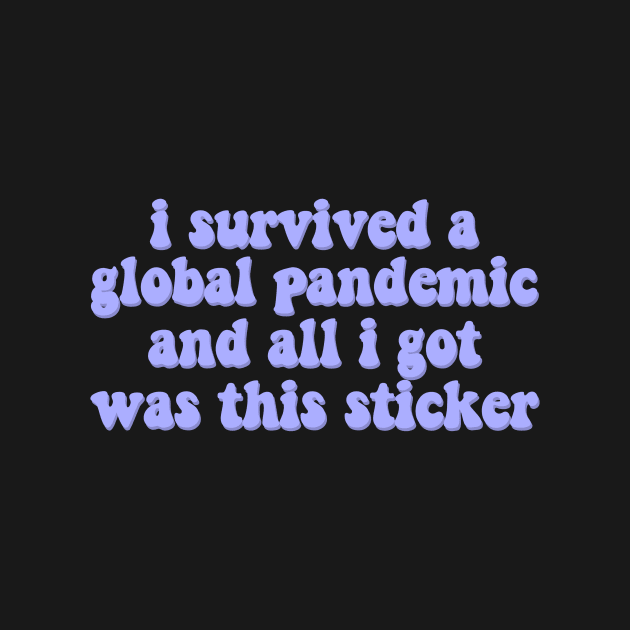 I survived a global pandemic and all I got was this sticker by Rpadnis