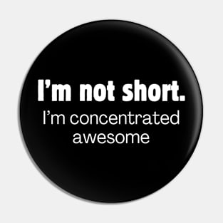 I'm not short. I'm concentrated awesome. Pin