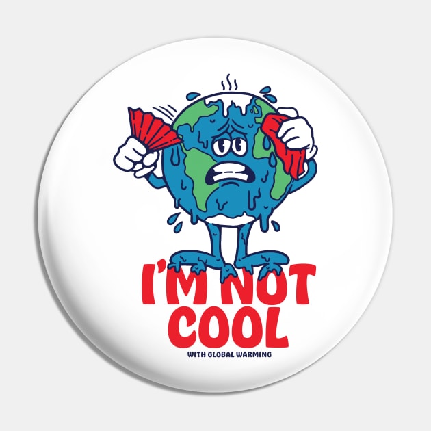 I'm Not Cool With Global Warming Pin by Dustin Wyatt Design