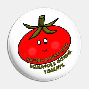 Haters Gonna Hate Tomatoes Gonna Tomate Pin