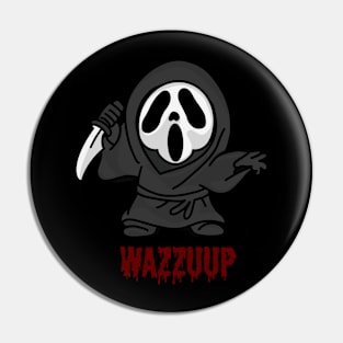 wazzuuuuuuup Pin