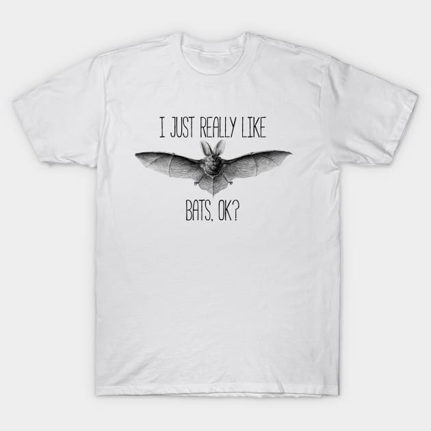 I Just Really Like Bats Ok? - Funny Bat T-Shirt I Just Really Like Bats Ok? - Funny Bat T-Shirt