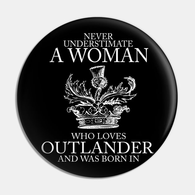 Never Underestimate A Woman Who Loves Outlander And Was Born In Pin by devanpm