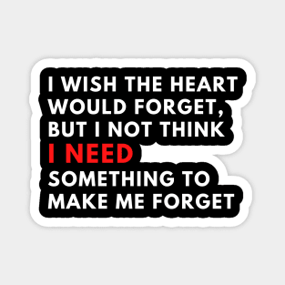 I wish the heart would forget, but I not think phrases Magnet