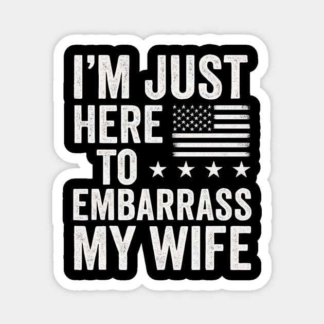 I’m-Just-Here-To-Embarrass-My-Wife–Funny-Husband-Quote Magnet by ArtistTee ⭐⭐⭐⭐⭐