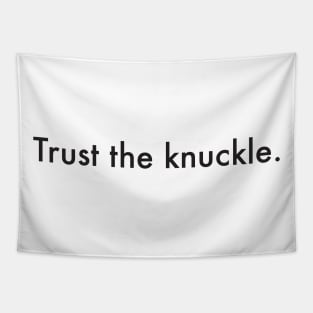 Trust the knuckle. (black text) Tapestry