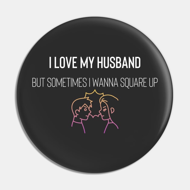 I Love My Husband But Sometimes I Wanna Square Up Pin by Raw Designs LDN