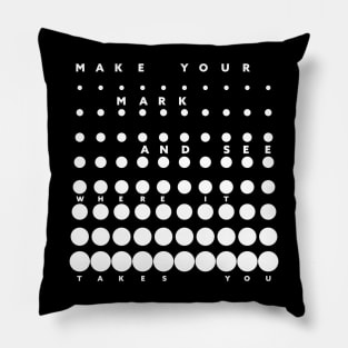 Make Your Mark And See Where It Takes You Pillow