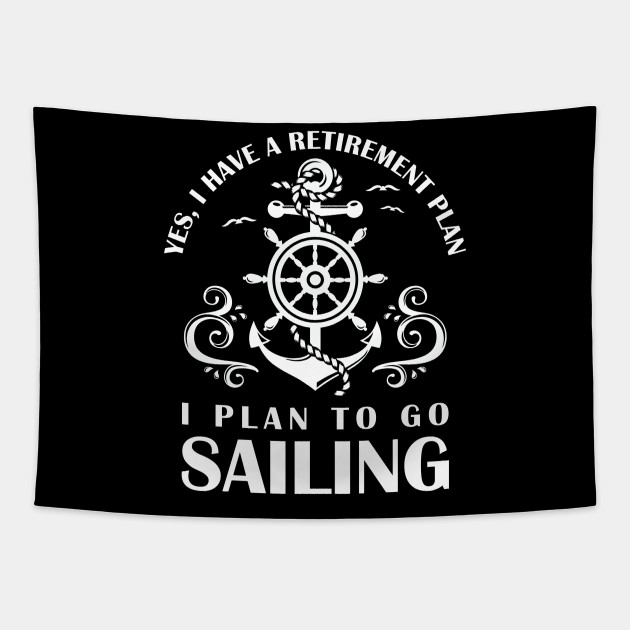Retirement Plan to go Sailing Funny gift Retirement Plan To Go Sailing Tapestry TeePublic