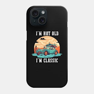 I'm not old I'm classic Phone Case