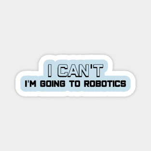 I Can't - I'm Going to Robotics, Black Letters Magnet