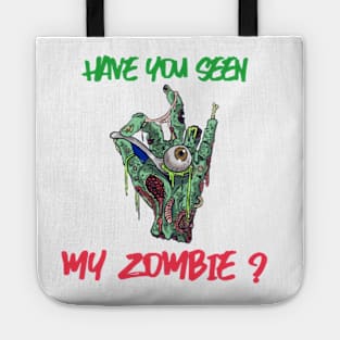 HAVE YOU SEEN MY ZOMBIE ? - Funny Zombie Joke Quotes Tote