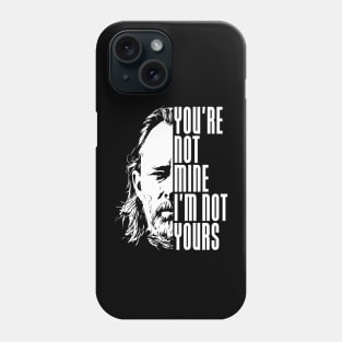 You're not mine I'm not yours Phone Case