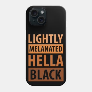 Lightly Melanated Hella Black, African American, Black Lives Matter, Black History Phone Case