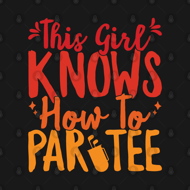 This Girl Knows How To Par Tee Funny Party Golf Golfer print by theodoros20