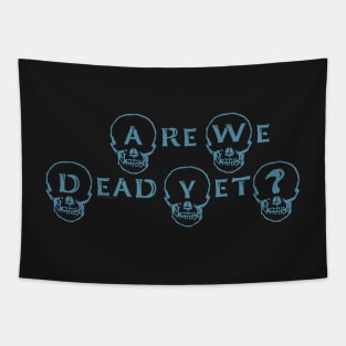 Are We Dead Yet? Tapestry