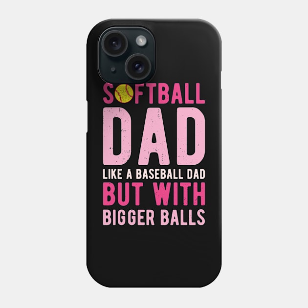 Softball Dad Like A Baseball Dad But With Bigger Balls Phone Case by Gaming champion