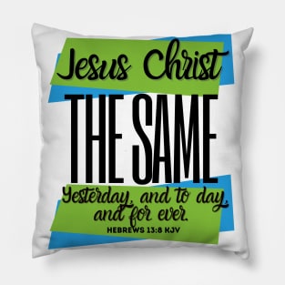 Jesus Christ The Same  - Hebrews 13:8 Pillow