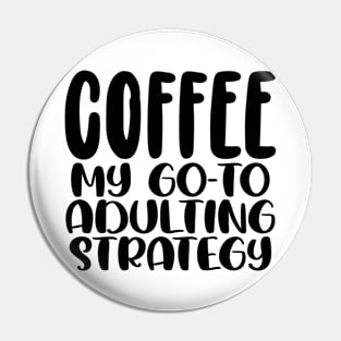 Coffee My Go-To Adulting Strategy Pin