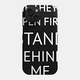 If They Open Fire Stand Behind Me Phone Case