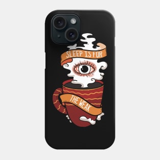 Sleep is for the Weak - For Coffee Phone Case