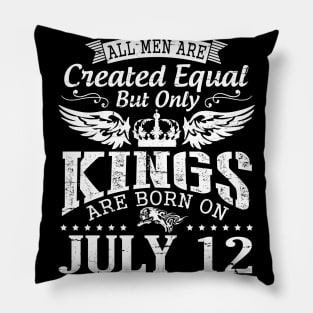 All Men Are Created Equal But Only Kings Are Born On July 12 Happy Birthday To Me You Papa Dad Son Pillow
