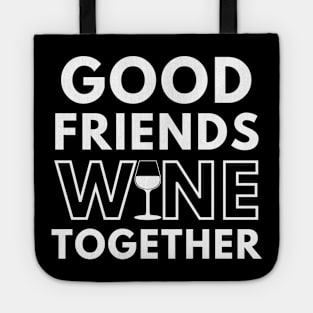 Good Friends Wine Together. Funny Wine Lover Saying Tote