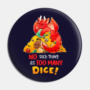 No such thing as too many dice Pin