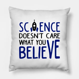 Science Doesn't Care What You Believe Pillow