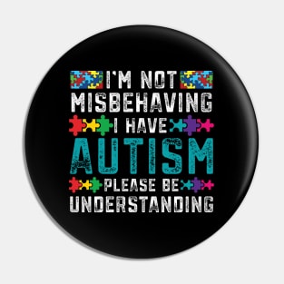 Autism Awareness I'm Not Misbehaving I Have Autism Pin