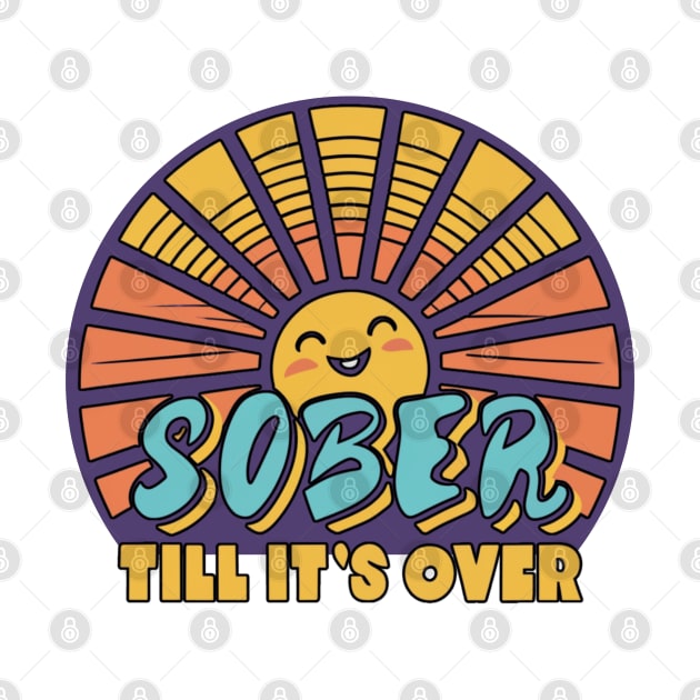 Sober Till It's Over by SOS@ddicted