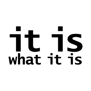 It Is What It Is Funny Quote T-Shirt