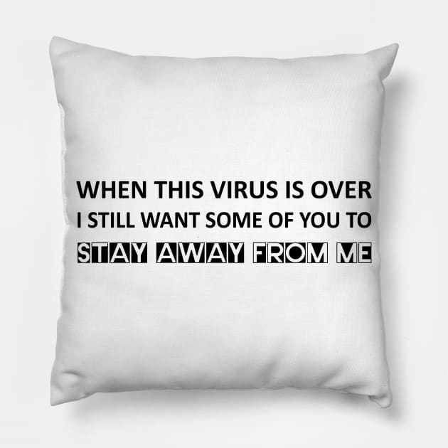 When this virus is over I still want some of you to stay away from me Pillow by Abir's Store