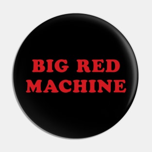 Big Red Machine Pin