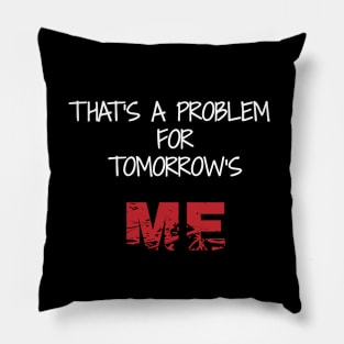 That's a problem for tomorrow's me Pillow