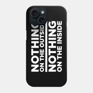 Nothing on the outside, nothing on the inside Phone Case