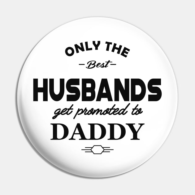 New Daddy - Only the best husbands get promoted to daddy Pin by KC Happy Shop