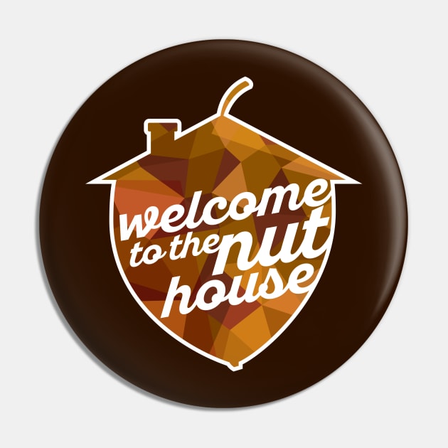 Welcome to the Nut House Pin by polliadesign