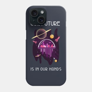 Our Future Is In Our Hands Phone Case